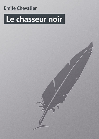 Книга Emile Chevalier Le chasseur noir