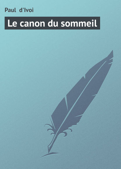 Книга Paul d'Ivoi, Paul  d'Ivoi Le canon du sommeil