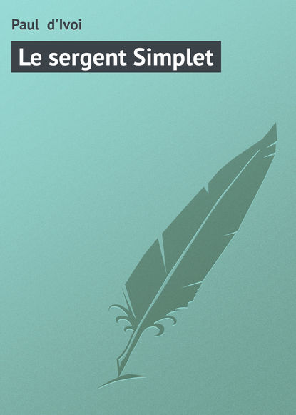 Книга Paul d'Ivoi, Paul  d'Ivoi Le sergent Simplet