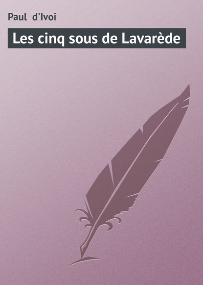 Книга Paul d'Ivoi, Paul  d'Ivoi Les cinq sous de Lavarède