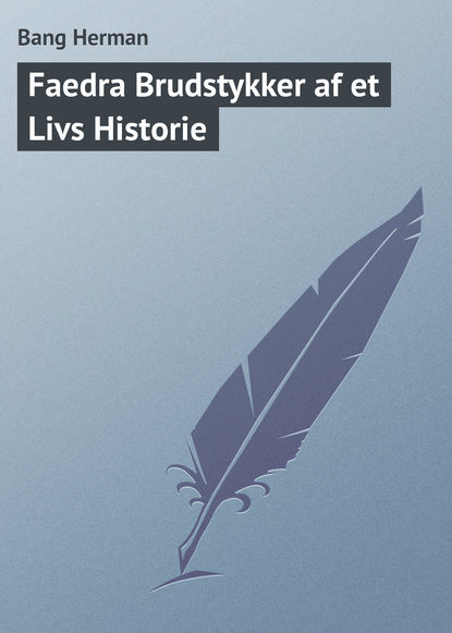 Книга Bang Herman Faedra Brudstykker af et Livs Historie