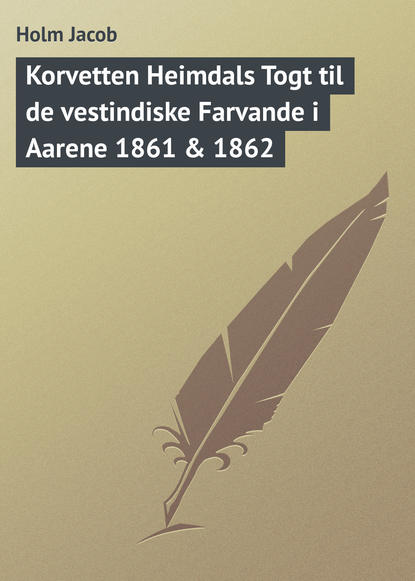 Книга Holm Jacob Korvetten Heimdals Togt til de vestindiske Farvande i Aarene 1861 & 1862
