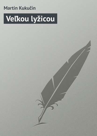 Книга Martin Kukučín Veľkou lyžicou