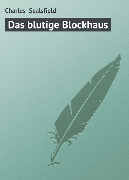 Книга Charles Sealsfield, Charles  Sealsfield Das blutige Blockhaus