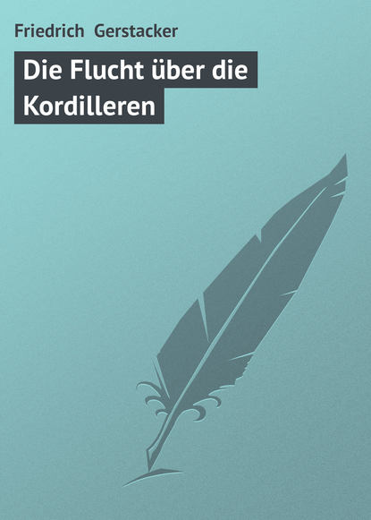 Книга Gerstacker Friedrich, Friedrich Gerstacker Die Flucht über die Kordilleren