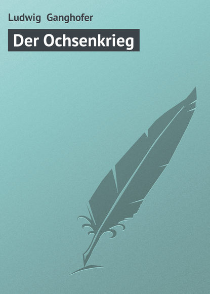 Книга Ludwig Ganghofer, Ludwig  Ganghofer Der Ochsenkrieg
