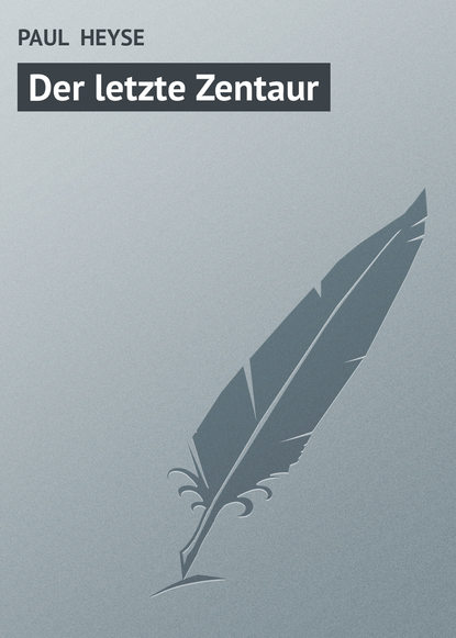 Книга Paul Heyse, PAUL  HEYSE Der letzte Zentaur