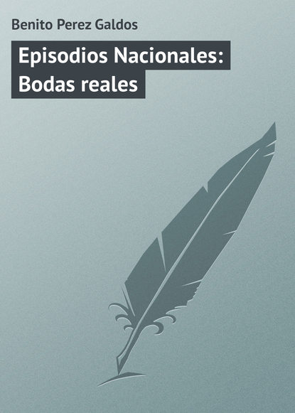 Книга Benito Galdos Perez Episodios Nacionales: Bodas reales