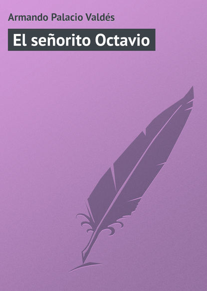 Книга Armando Palacio Valdés El señorito Octavio