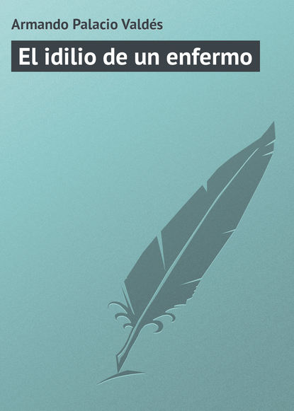 Книга Armando Palacio Valdés El idilio de un enfermo