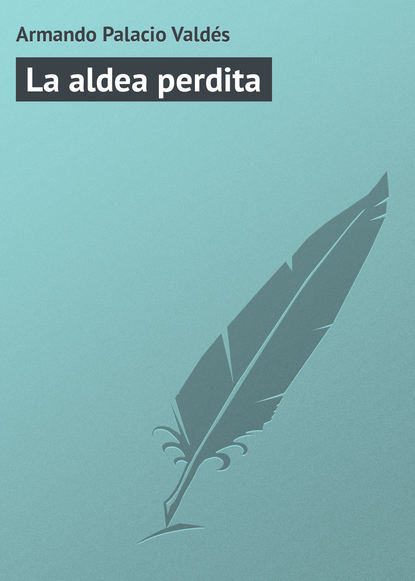 Книга Armando Palacio Valdés La aldea perdita