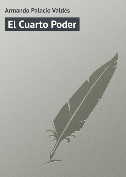 Книга Armando Palacio Valdés El Cuarto Poder