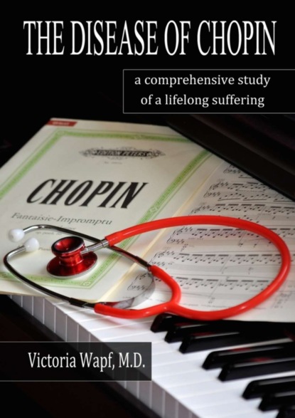Книга Victoria Wapf The Disease of Chopin. A comprehensive study of a lifelong suffering
