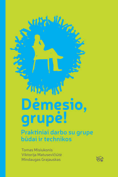 Книга Tomas Misiukonis, Viktorija Matusevičiūtė, Mindaugas Grajauskas, Martynas Šukys Dėmesio, grupė! Praktiniai darbo su grupe būdai ir technikos