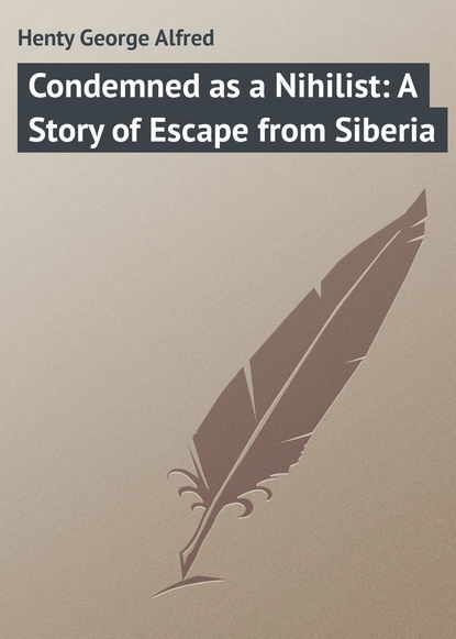 Книга George Henty, Henty George Alfred Condemned as a Nihilist: A Story of Escape from Siberia