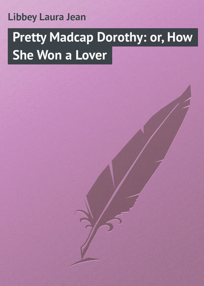 Книга Laura Libbey, Libbey Laura Jean Pretty Madcap Dorothy: or, How She Won a Lover