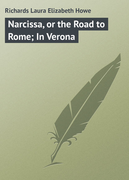 Книга Laura Richards Narcissa, or the Road to Rome; In Verona