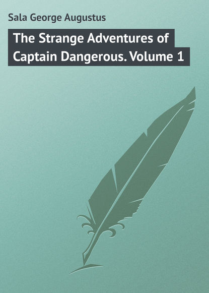 Книга George Sala, Sala George Augustus The Strange Adventures of Captain Dangerous. Volume 1