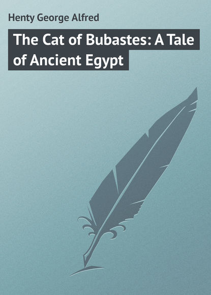 Книга George Henty, Henty George Alfred The Cat of Bubastes: A Tale of Ancient Egypt