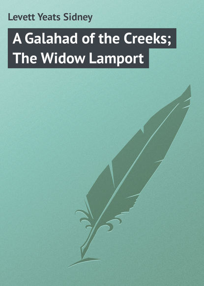 Книга Yeats Levett, Levett Yeats Sidney A Galahad of the Creeks; The Widow Lamport