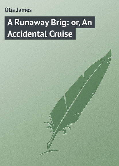Книга James Otis, Otis James A Runaway Brig: or, An Accidental Cruise