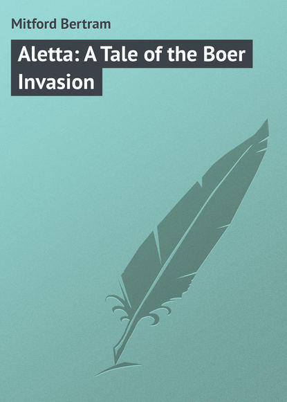 Книга Bertram Mitford, Mitford Bertram Aletta: A Tale of the Boer Invasion