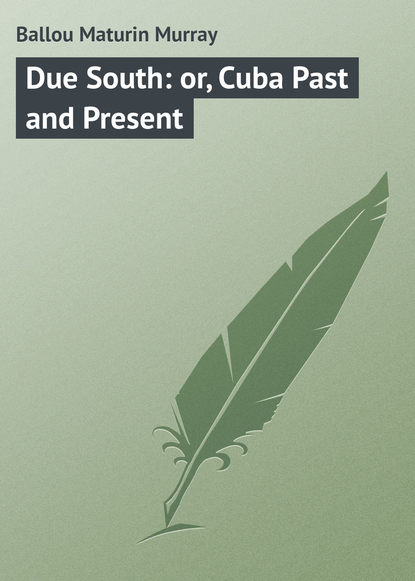 Книга Maturin Ballou, Ballou Maturin Murray Due South: or, Cuba Past and Present