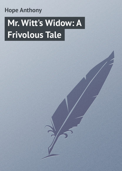 Книга Anthony Hope, Hope Anthony Mr. Witt's Widow: A Frivolous Tale