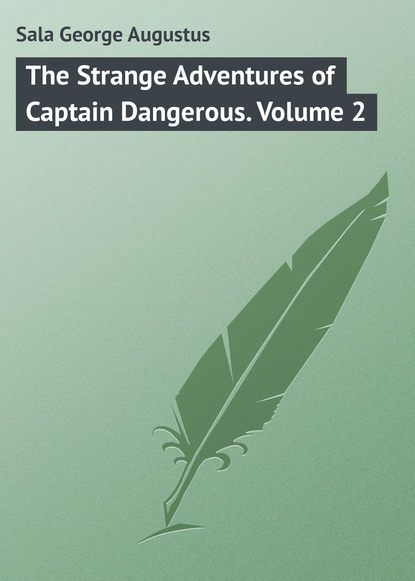 Книга George Sala, Sala George Augustus The Strange Adventures of Captain Dangerous. Volume 2