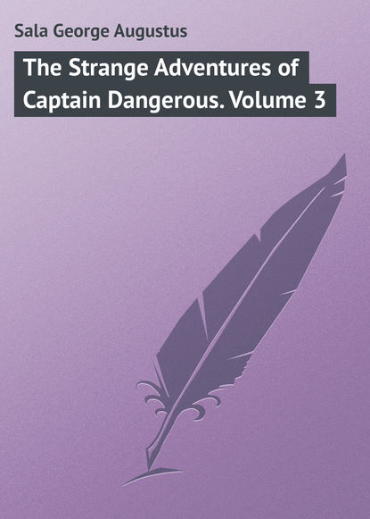 Книга George Sala, Sala George Augustus The Strange Adventures of Captain Dangerous. Volume 3