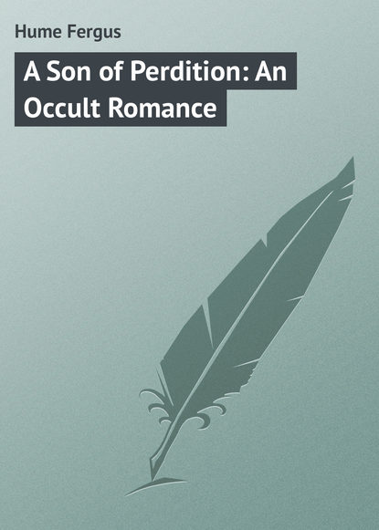 Книга Fergus Hume, Hume Fergus A Son of Perdition: An Occult Romance