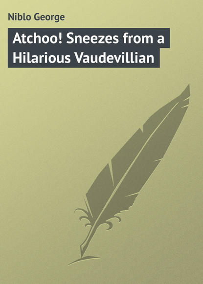 Книга George Niblo, Niblo George Atchoo! Sneezes from a Hilarious Vaudevillian