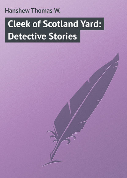 Книга Thomas Hanshew, Hanshew Thomas W. Cleek of Scotland Yard: Detective Stories