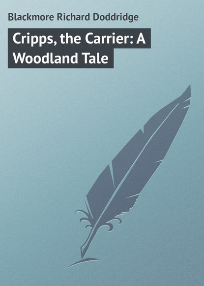 Книга Richard Blackmore, Blackmore Richard Doddridge Cripps, the Carrier: A Woodland Tale