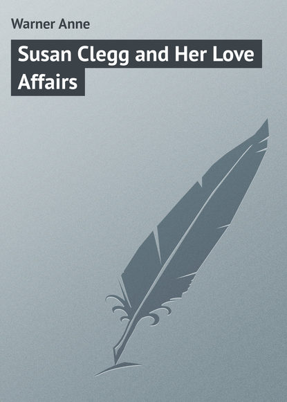 Книга Anne Warner, Warner Anne Susan Clegg and Her Love Affairs