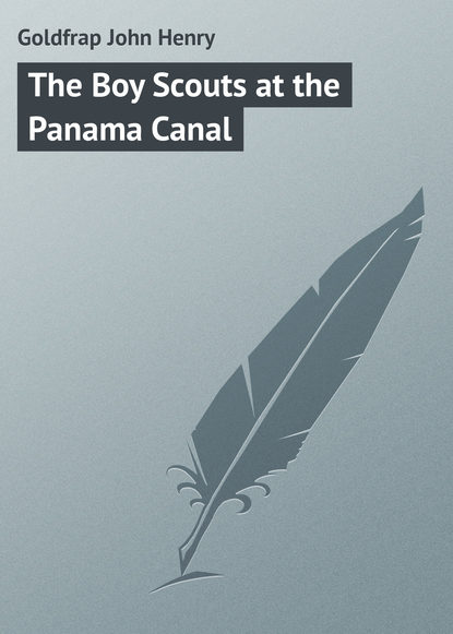 Книга John Goldfrap, Goldfrap John Henry The Boy Scouts at the Panama Canal
