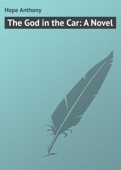 Книга Anthony Hope, Hope Anthony The God in the Car: A Novel