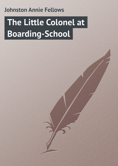 Книга Annie Johnston, Johnston Annie Fellows The Little Colonel at Boarding-School