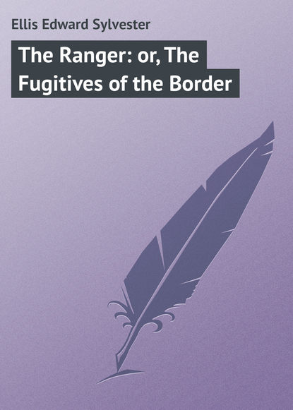 Книга Ellis Edward Sylvester, Edward Ellis The Ranger: or, The Fugitives of the Border