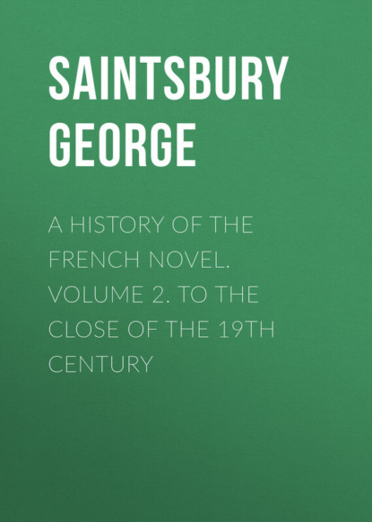 Книга George Saintsbury, Saintsbury George A History of the French Novel. Volume 2. To the Close of the 19th Century