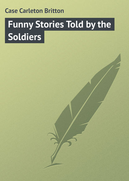 Книга Carleton Case, Case Carleton Britton Funny Stories Told by the Soldiers