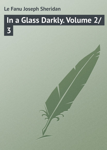 Книга Joseph Le Fanu, Джозеф Шеридан Ле Фаню In a Glass Darkly. Volume 2/3
