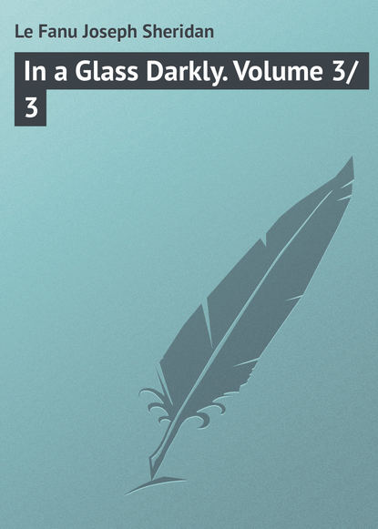 Книга Joseph Le Fanu, Джозеф Шеридан Ле Фаню In a Glass Darkly. Volume 3/3