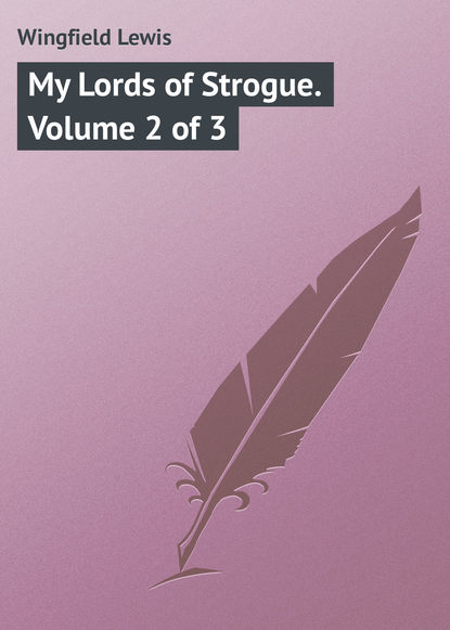 Книга Lewis Wingfield, Wingfield Lewis My Lords of Strogue. Volume 2 of 3