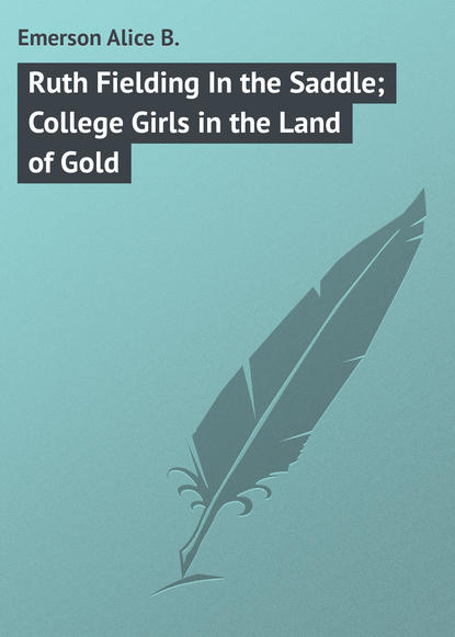 Книга Alice Emerson, Emerson Alice B. Ruth Fielding In the Saddle; College Girls in the Land of Gold