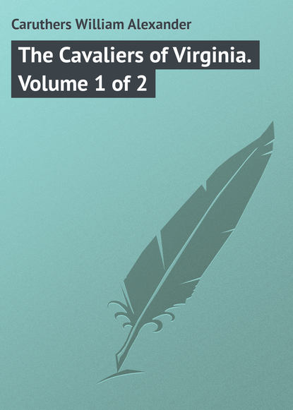 Книга William Caruthers, Caruthers William Alexander The Cavaliers of Virginia. Volume 1 of 2