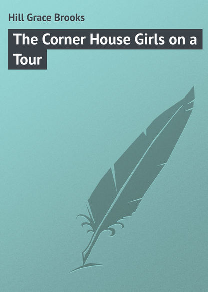 Книга Grace Hill, Hill Grace Brooks The Corner House Girls on a Tour