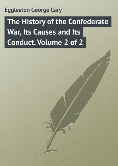 Книга Eggleston George Cary, George Eggleston The History of the Confederate War, Its Causes and Its Conduct. Volume 2 of 2