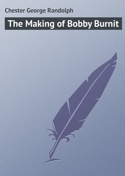 Книга George Chester, Chester George Randolph The Making of Bobby Burnit