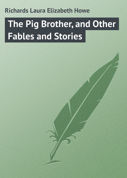 Книга Laura Richards The Pig Brother, and Other Fables and Stories